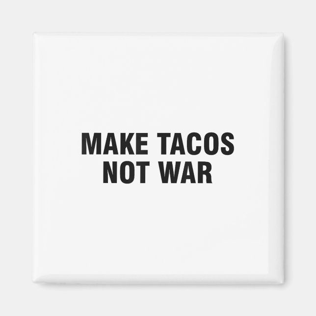 Make Tacos Not War  Magnet (Front)