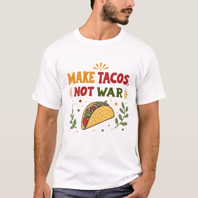 Make tacos, not war T-Shirt (Front)