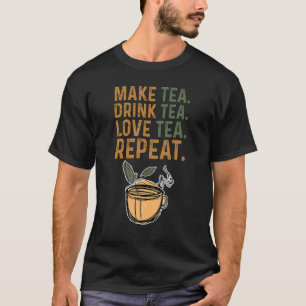 Make Tea Drink Tea Love Tea Repeat Tea Drinker Bre T-Shirt