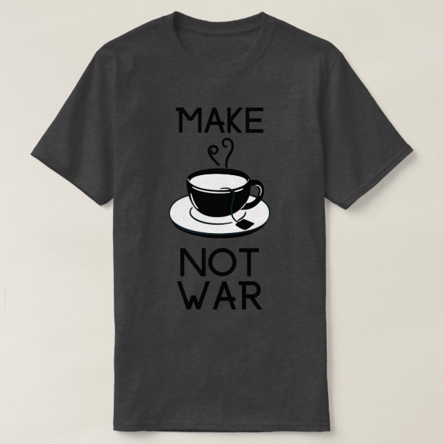 Make Tea Not War 18 T-Shirt (Design Front)