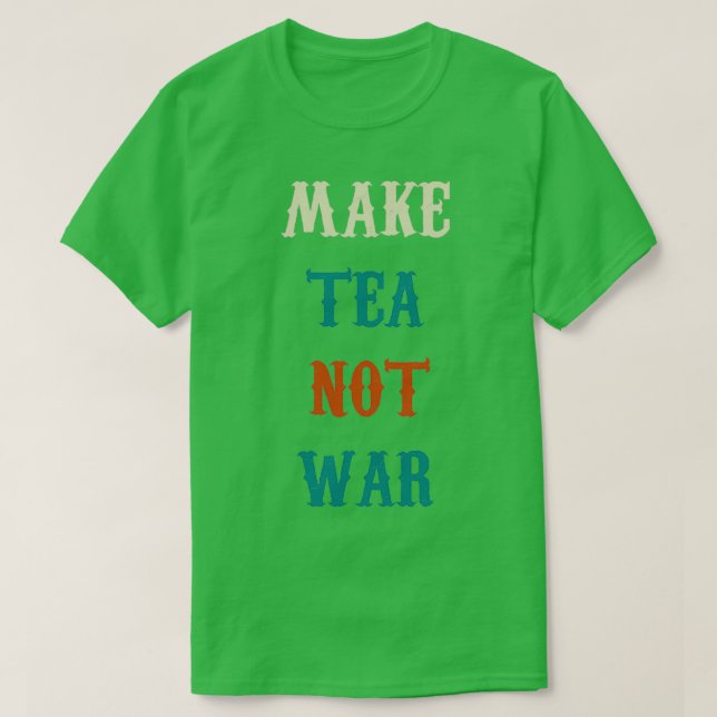 make tea not war 22 T-Shirt (Design Front)