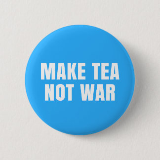 Make Tea Not War - Blue & White Peace Slogan 6 Cm Round Badge