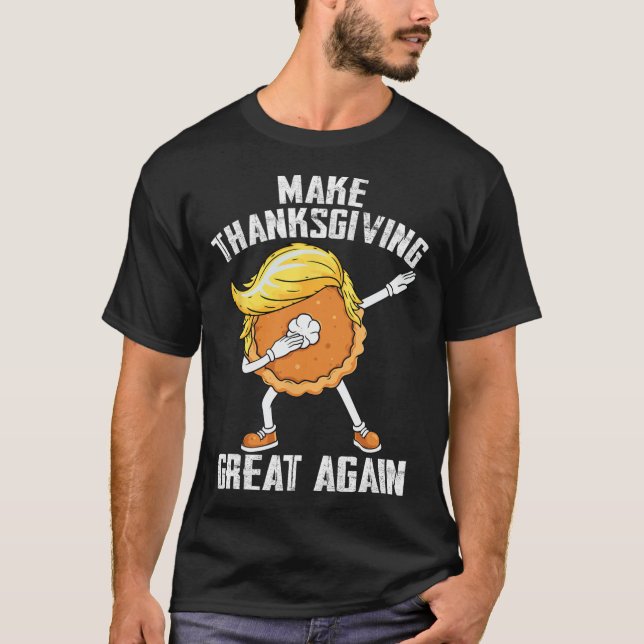 Make Thanksgiving Great Again Autumn Funny Trump P T-Shirt (Front)