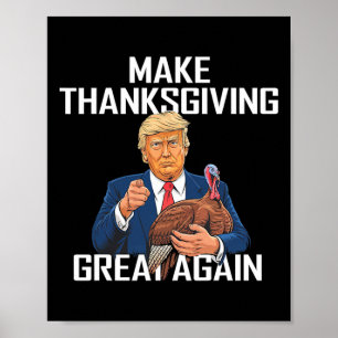 Make Thanksgiving Great Again - Funny Trump Quote  Poster