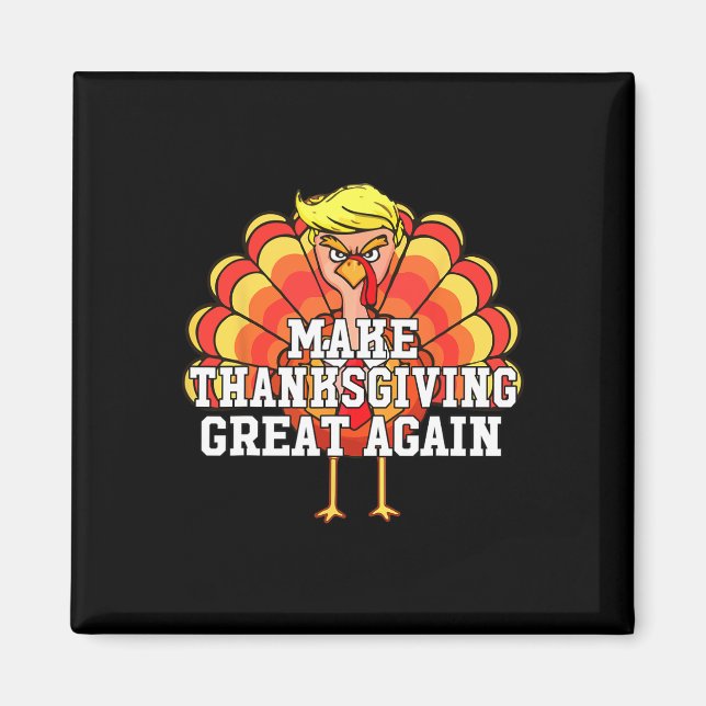 Make Thanksgiving Great Again Funny Trump Turkey D Magnet (Front)