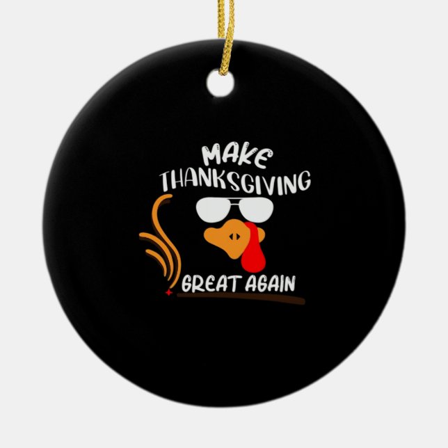 Make Thanksgiving Great Again, Funny Turkey Meme Ceramic Ornament (Front)