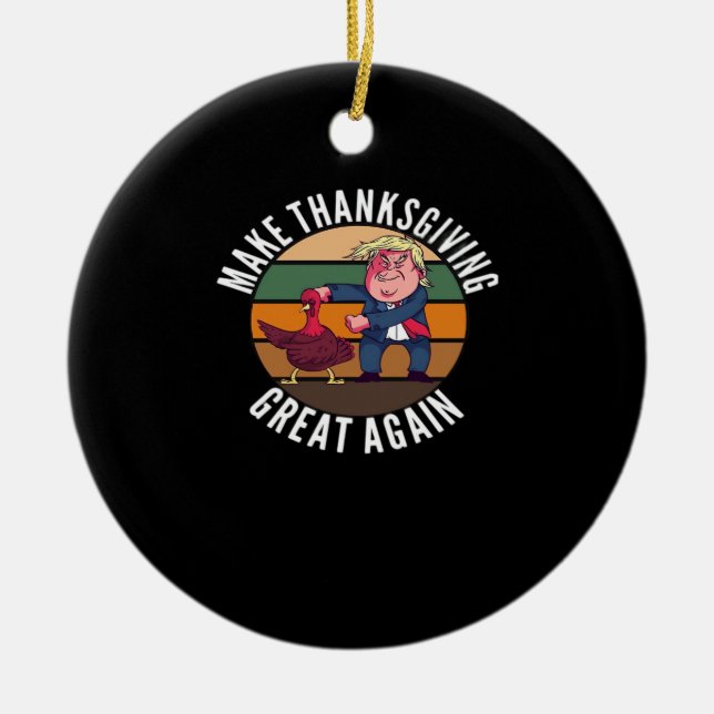 Make Thanksgiving Great Again Trumpkin – Funny Tur Ceramic Ornament (Front)