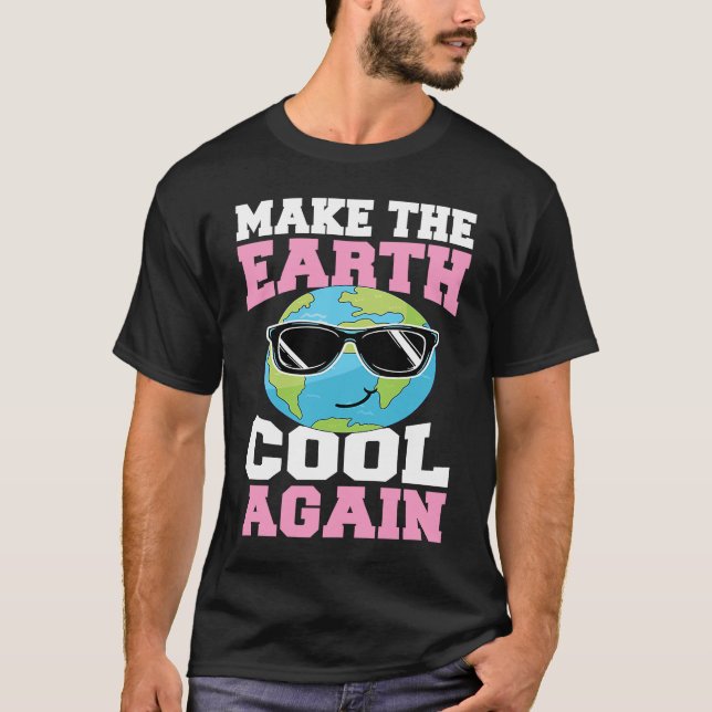 Make The Earth Cool Again Earth Day Planet With Su T-Shirt (Front)