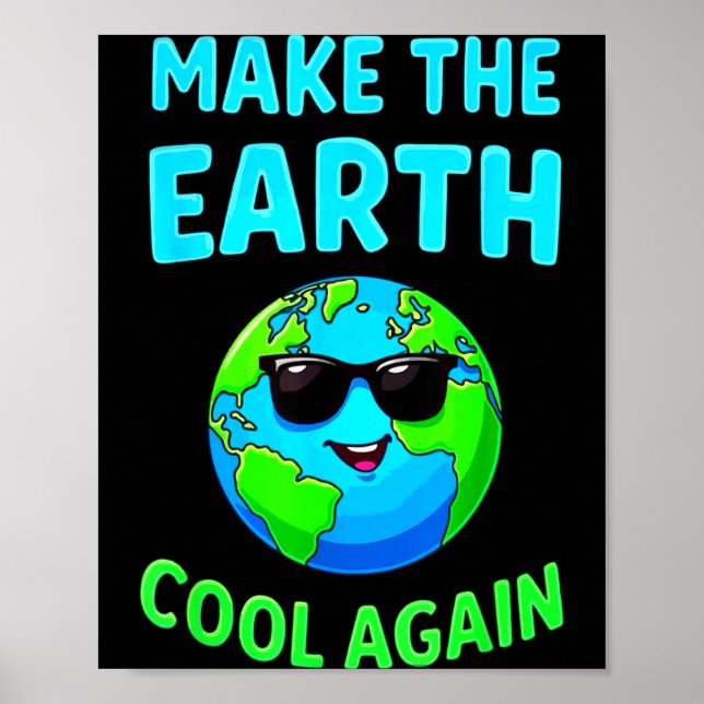 Make The Earth Cool Again Eco-friendly Enthusiasts Poster (Front)