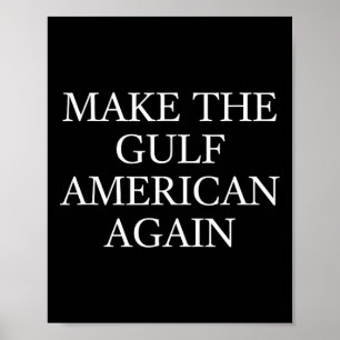 Make The Gulf American Again Trump Funny Gulf Of M Poster