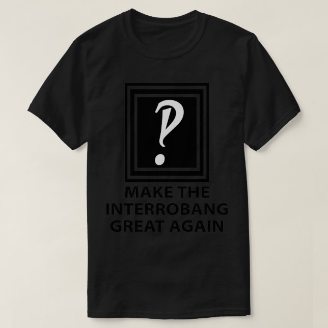 Make the Interrobang Great Again T-Shirt (Design Front)