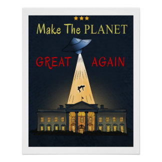 Make The Planet Great Again! UFO abduction  Poster
