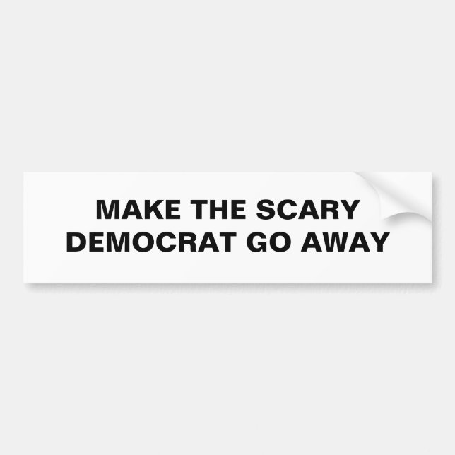 MAKE THE SCARY DEMOCRAT GO AWAY BUMPER STICKER (Front)