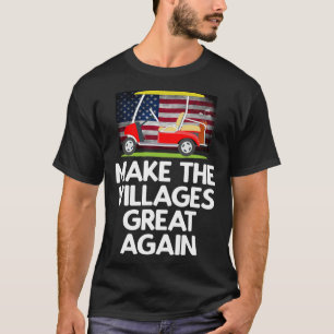 Make The Villages Great Again T-Shirt