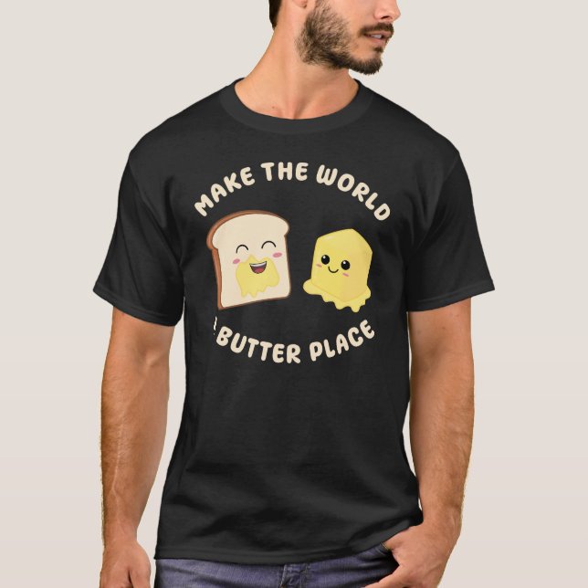 Make The World a Butter Place Kawaii Butters Pun T-Shirt (Front)