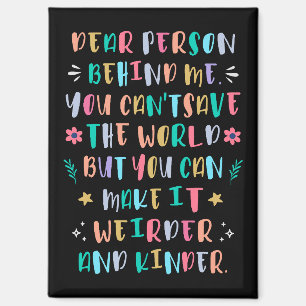 Make the world weirder and kinder magnet