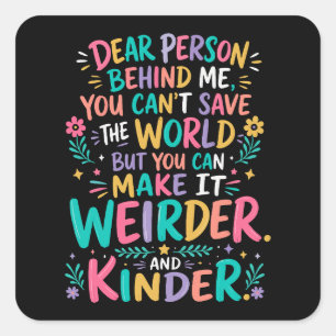 Make the world weirder and kinder square sticker