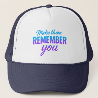 Make Them Remember You Trucker Hat