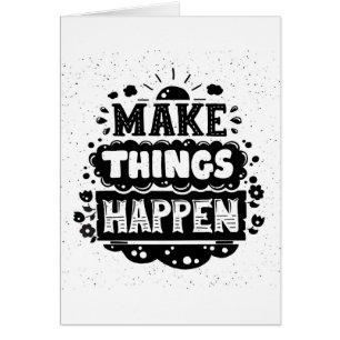 Make Things Happen