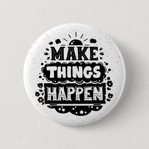 Make Things Happen 6 Cm Round Badge