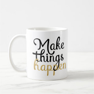 Make things happen encouragement quote coffee mug