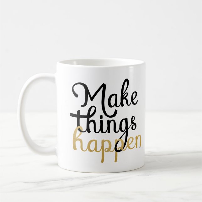 Make things happen encouragement quote coffee mug (Left)