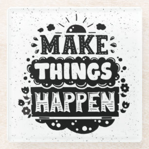 Make Things Happen Glass Coaster