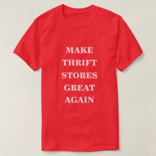 Make Thrift Stores Great Again  T-Shirt