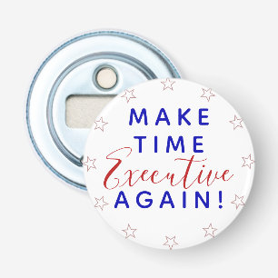 Make Time Executive Again Trump Political Quote Bottle Opener