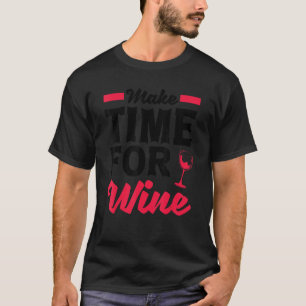 Make Time For Wine Wine Wine Drinker Vino Tasting T-Shirt
