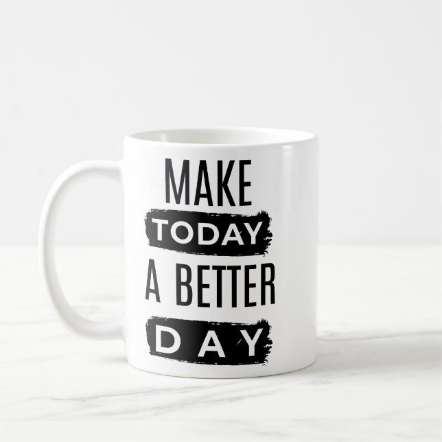 Make Today a Better Day Motivational Coffee Mug (Left)
