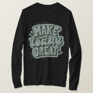 Make today a great day by being kind motivational T-Shirt