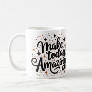 Make Today Amazing 1 Coffee Mug