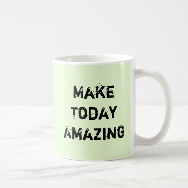 Make Today Amazing. Coffee Mug (Right)
