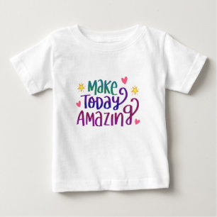 Make Today Amazing  - Customise your own Baby T-Shirt