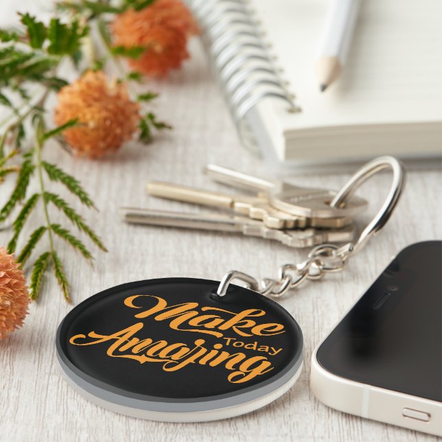 Make today amazing key ring (Front Right)
