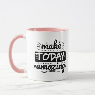 Make today Amazing Mug 