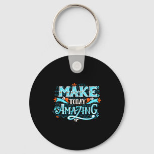 Make Today Amazing Sitive Insring People Quotes  Key Ring