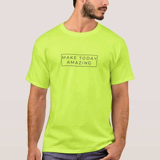 make today amazing T-Shirt (Front)