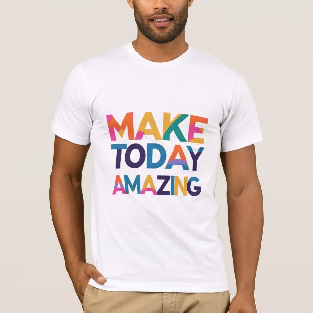 Make Today Amazing T-Shirt (Front)