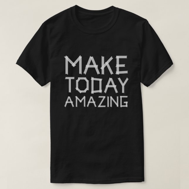 Make today amazing T-Shirt (Design Front)