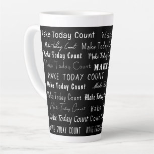 "Make Today Count!" Black and White Fun Typography Latte Mug