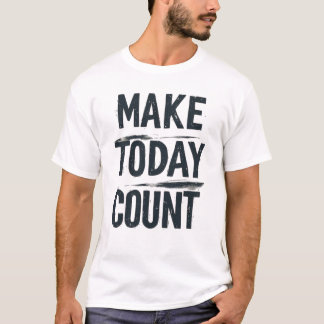 Make Today Count Brush Stroke Typography - Distres T-Shirt