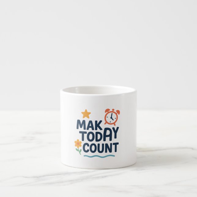 Make Today Count Espresso Cup (Front)