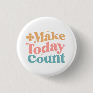 Make Today Count Inspirational Quote 3 Cm Round Badge