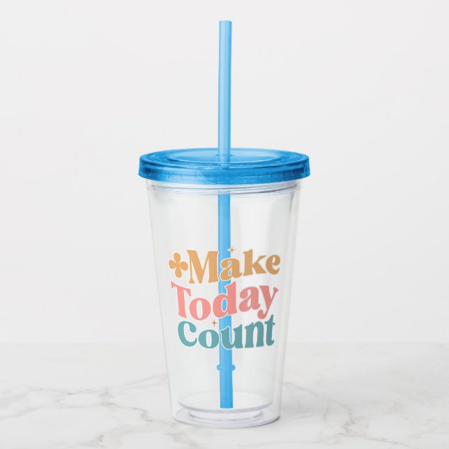 Make Today Count Inspirational Quote Acrylic Tumbler (Front)