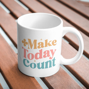 Make Today Count Inspirational Quote Coffee Mug