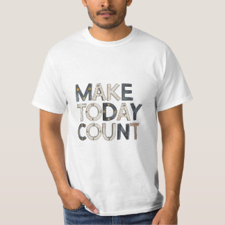 Make Today Count  T-Shirt