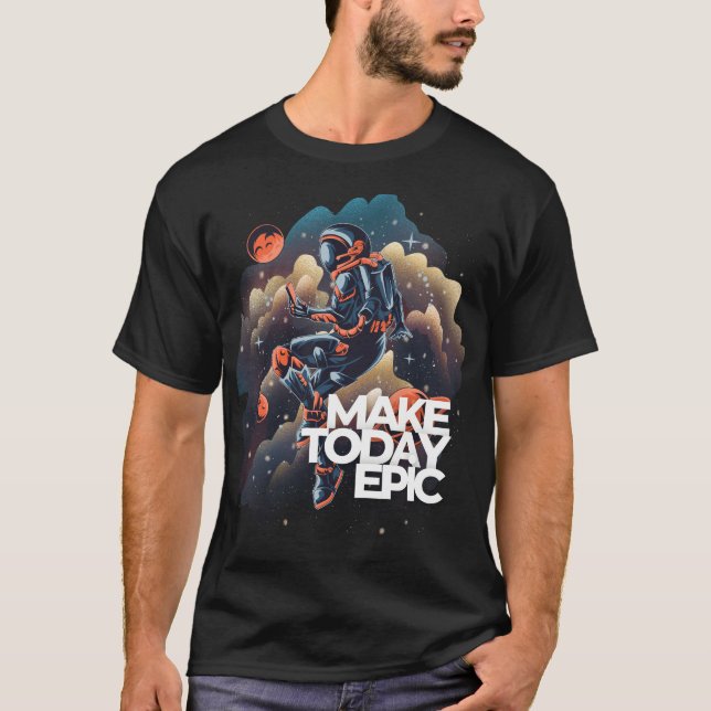 Make Today Epic Astronaut Floating in Space T-Shirt (Front)