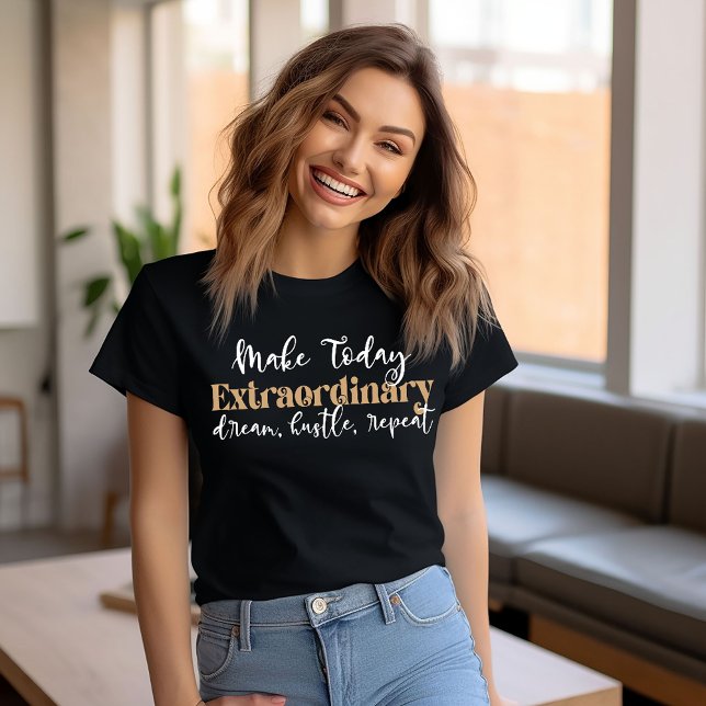 Make Today Extraordinary T-Shirt (Creator Uploaded)